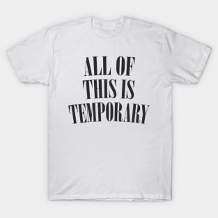 All Of This Is Temporary - Nihilist Statement Design T-Shirt